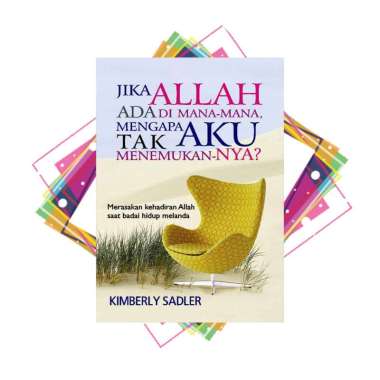 Jika Allah ada di mana-mana, Mengapa Aku tak Menemukan-NYA? Merasakan kehadiran Allah saat badai hid