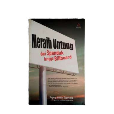MERAIH UNTUNG DARI SPANDUK HINGGA BILLBOARD SUGENG ARESTA SUPRIYANTO BUKU ASLI BUKU ORIGINAL BUKU KE