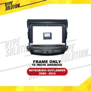 Frame Headunit Android 10 Inchi Outlander 2008-2012 Black