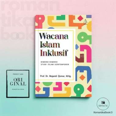WACANA ISLAM INKLUSIF Dimensi-dimensi Studi Islam Kontemporer - Mujamil Qomar - Diva Press Romantika