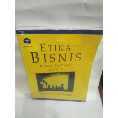 ETIKA BISNIS KONSEP DAN KASUS EDISI 5 - MANUEL G. VELASQUEZ