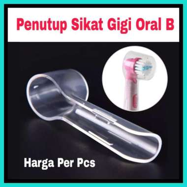 Tutup Sikat Gigi Oral B Elektrik - Cap Penutup Sikat Gigi Oral B