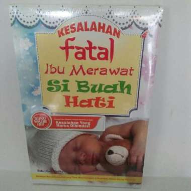 BUKU KESALAHAN FATAL IBU MERAWAT SI BUAH HATI