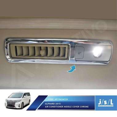 All New Alphard Cover List AC Krom JSL / Air Cond Middle Cover Chrome Chrome