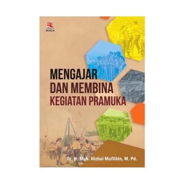 PT Remaja Rosdakarya Mengajar Dan Membina Kegiatan Pramuka by Muh. Hizbul Muflihin, Dr., H., M.Pd. Buku Referensi MOCCA
