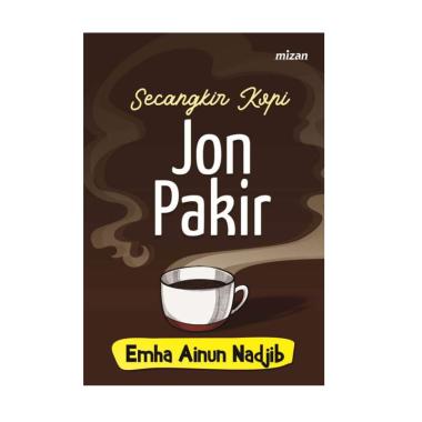 Mizan Buku Sosial & Politik Secangkir Kopi Jon Pakir Republish 3 By Emha Ainun Nadjib Buku Literatur