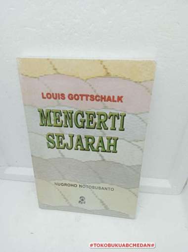 BUKU LOUIS GOTTSCHALK MENGERTI SEJARAH