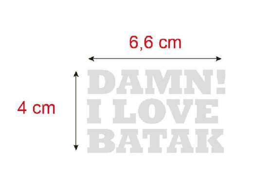 Stiker Damn I Love Batak Komunitas Stiker Mobil Motor Club Klub Suku