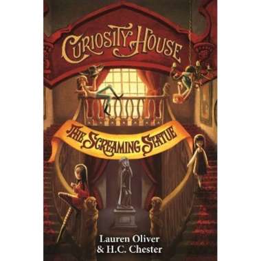CURIOSITY HOUSE 2 : THE SCREAMING STATUE - LAUREN OLIVER
