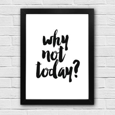 Pigura Tulisan Inspiratif - Why Not Today - Hiasan Dinding Rumah BLACK