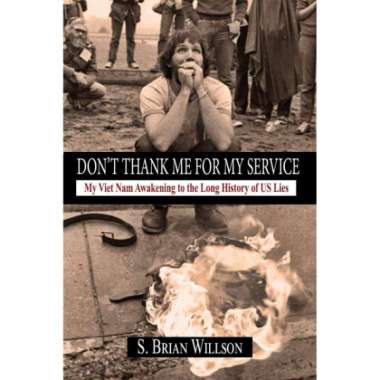 Don't Thank Me for My Service : My Viet Nam Awakening to the Long History of US Lies - 9780999874738