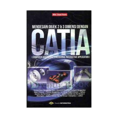 Informatika Mudah Mendesain Objek 2 3 Dimensi Dengan Catia Buku Software By Mhd Daud Pinem