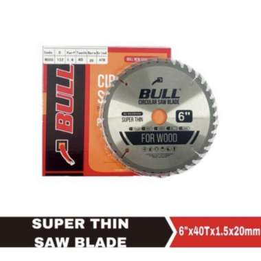 Bull circular saw blade super thin 6 inch 40T as 20 mm 152 tebal 1.6mm