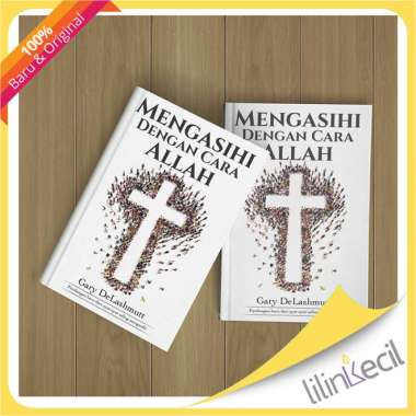 Mengasihi Dengan Cara Allah (Gary DeLashmutt)