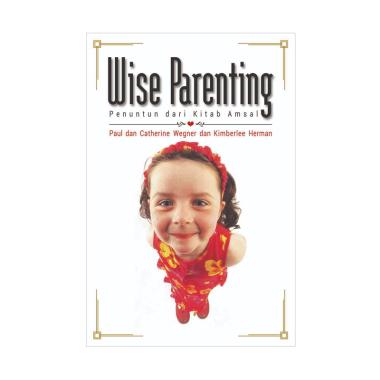 Immanuel Wise Parenting by Paul, Chaterine Wegner, dan Kimberlee Herman Buku Kristian Putih