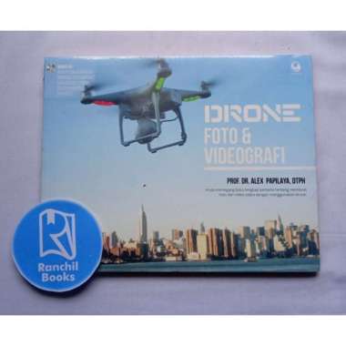 DRONE FOTO AND VIDEOGRAFI PROF DR ALEX PAPILAYA BUKU REFERENSI BUKU HOBI BUKU KETERAMPILAN BUKU SKIL