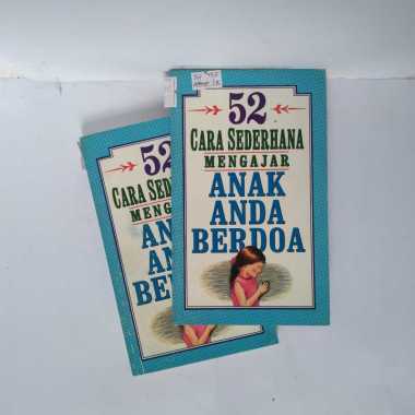 BUKU 52 CARA SEDERHANA MENGAJAR ANAK ANDA BERDOA BUKU TERJEMAHAN BUKU AGAMA KRISTEN BUKU KEPERCAYAAN