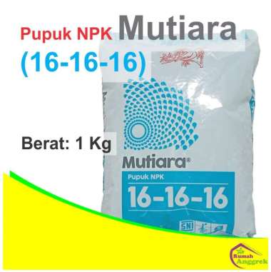 NPK Mutiara 16 - 16 - 16 1 kg pupuk seimbang majemuk biru bunga anggrek aglonema Pabrikan 1 kg