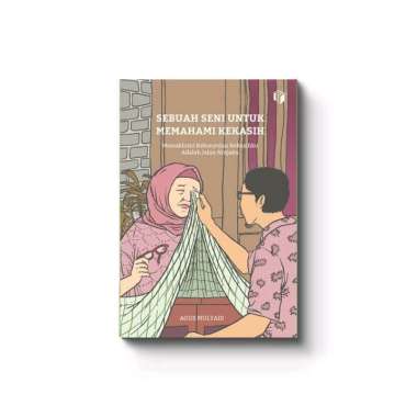 SEBUAH SENI UNTUK MEMAHAMI KEKASIH - AGUS MULYADI