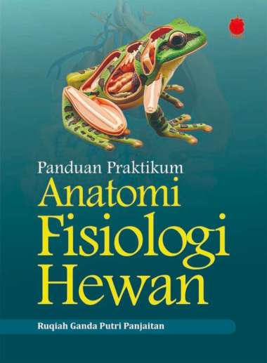 ANATOMI FISIOLOGI HEWAN / Buku Panduan Praktikum Anatomi Fisiologi Hewan