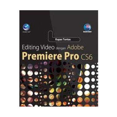 Penerbit Andi Kupas Tuntas Editing Video Dengan Adobe Premiere Pro CS6 by Madcoms Buku Komputer -