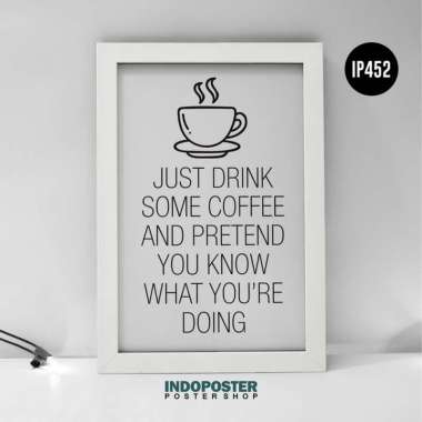 Poster Hiasan Dinding Motivasi Kopi Just Drink Some Coffee And Pretend INDOPOSTER A4 30X20cm