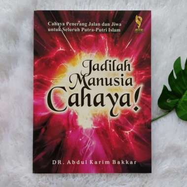 Buku Jadilah Manusia Cahaya Penerang Jalan Dan Jiwa
