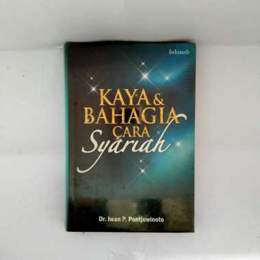 KAYA DAN BAHAGIA CARA SYARIAH IWAN PONTJOWINOTO BUKU MOTIVASI ISLAM BUKU MOTIVASI ISLAMI BUKU EKONOM