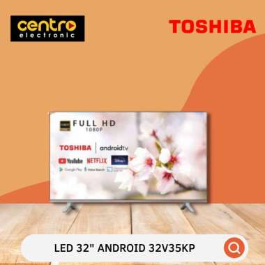TOSHIBA SMART TV 32 INCH 32V35KP HD ANDROID TV LED 32 V 35 KP