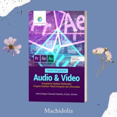 Buku Teknik Pengolahan Audio & Video - Johnie Rogers Swanda Pasaribu