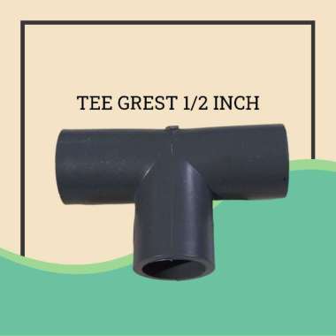 TEE T 1/2 INCH GREST SAMBUNGAN PIPA PVC - FITTING PIPA PVC
