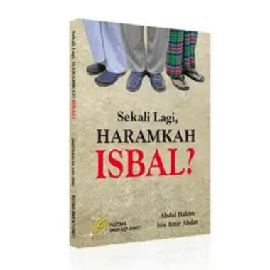 Pustaka Imam Asy Syafi'I Sekali Lagi Haramkah Isbal? by Abdul Hakim Bin Amir Abdat Buku Religi abu a