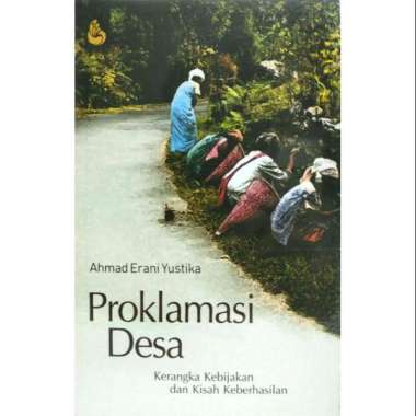 Proklamasi Desa Kerangka Kebijakan dan Kisah Keberhasilan Ahmad Erani Yustika INTRANS PUBLISHING AJ-