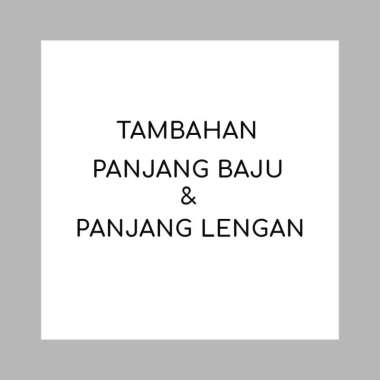 Bayleaf.id Request Tambahan Panjang Lengan Dan Panjang Baju 7-10 CM PANJANG BAJU