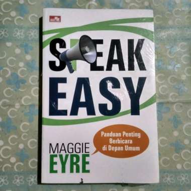 Speak Easy - Panduan Penting Berbicara di depan Umum - Maggie Eyre