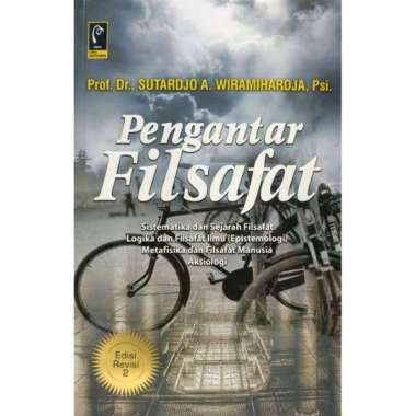 PENGANTAR FILSAFAT Sistematika dan Sejarah Filsafat Logika dan Filsafat Ilmu Aksiologi Prof. Dr. Sut