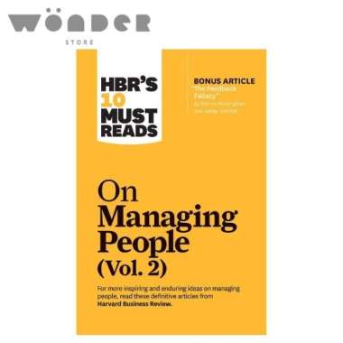 Hbr'S 10 Must Reads On Managing People, Vol. 2 (With Bonus Article “The Feedback Fallacy” By Marcus 