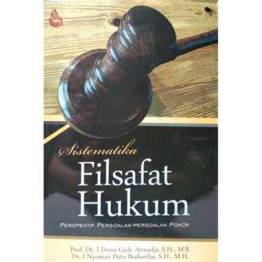 Sistematika Filsafat Hukum Prof. Dr. I Dewa Gede Atmadja S.H., M.S. Dr. I Nyoman Putu Budiartha S.H.