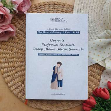 Buku Brain Hacking Upgrade Performa Bercinta Resep Ulama Ahlus Sunnah Panduan Romantisme Pasutri