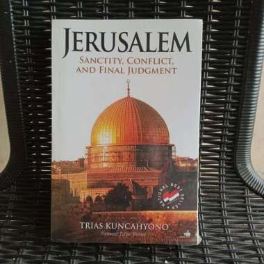 Jerusalem : Sanctity, Conflict, and Final Judgment - Trias Kuncahyono