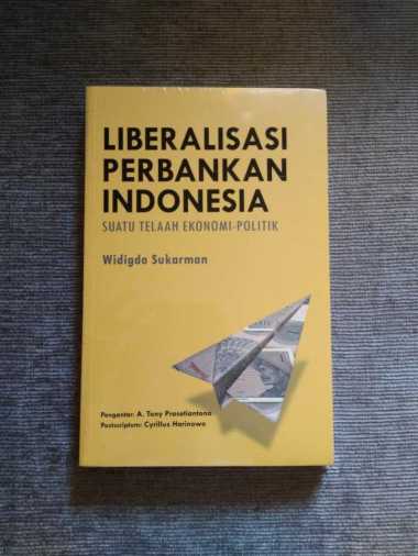 Liberalisasi Perbankan Indonesia - Suatu Telaah Ekonomi-Politik