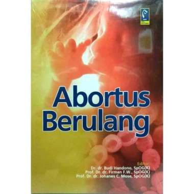 ABORTUS BERULANG DR. Budi Handono SpOG (K) Prof. Dr. dr. Firman F. W. SpOG (K) Prof. Dr. dr. Johanes