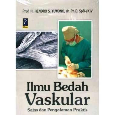Ilmu Bedah Vaskular Sains dan Pengalaman Praktis Prof. H. Hendro S. Yuwono dr. Ph.D. SpB-(K)V REFIKA