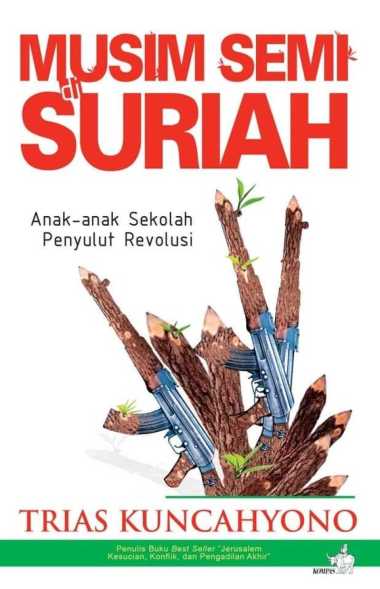 Buku Musim Semi Di Suriah - Anak - Anak Sekolah Penyulut Revolusi