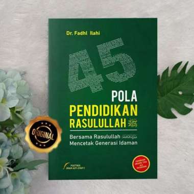 Buku 45 Pola Pendidikan Bersama Rasulullah Mencetak Generasi Idaman
