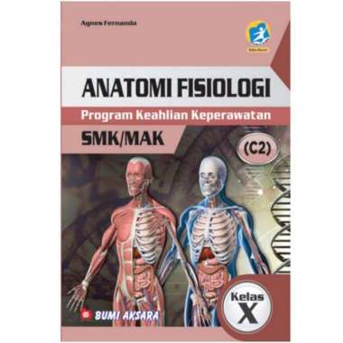 SMK MAK Kelas X ANATOMI FISIOLOGI ( C2 ) Kurikulum 2013 REVISI Program Keahlian Keperawatan BUMI AKS