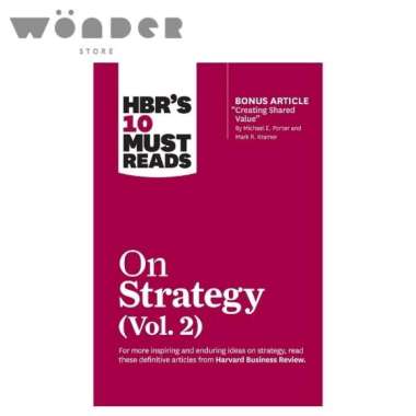 Hbr'S 10 Must Reads On Strategy, Vol. 2 (With Bonus Article "Creating Shared Value" By Michael E. Po