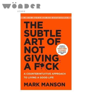 The Subtle Art Of Not Giving A F*Ck: A Counterintuitive Approach To Living A Good Life