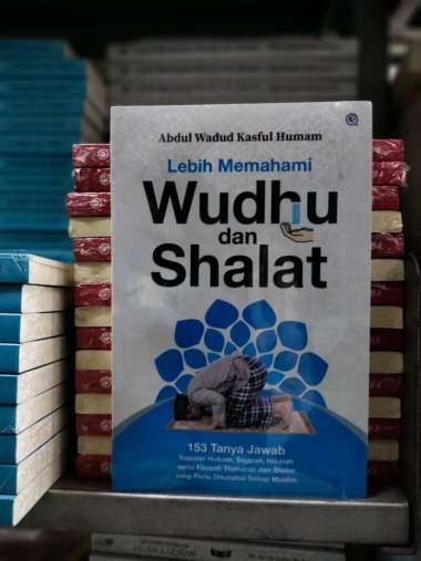 Lebih Memahami Wudhu & Shalat - 153 Tanya Jab Seputar Hukum, Sejarah