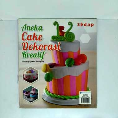 ANEKA CAKE DEKORASI KREATIF DILENGKAPI GAMBAR STEP BY STEP BUKU RESEP MASAKAN BUKU ASLI BUKU ORIGINA
